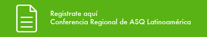 Registrate a la Conferencia Regional de ASQ Latinoamérica.